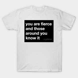 Hydrus You Are Fierce T-Shirt